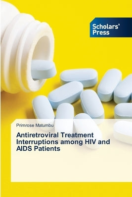 Antiretroviral Treatment Interruptions among HIV and AIDS Patients by Matumbu, Primrose