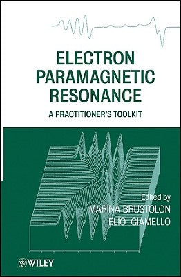 Electron Paramagnetic Resonance: A Practitioners Toolkit by Brustolon, Marina