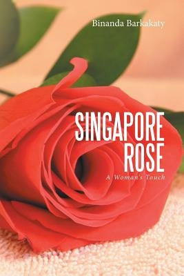 Singapore Rose: A Woman's Touch by Barkakaty, Binanda