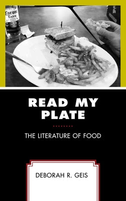 Read My Plate: The Literature of Food by Geis, Deborah R.