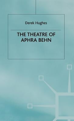 The Theatre of Aphra Behn by Hughes, D.