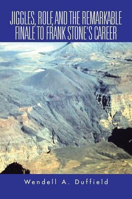 Jiggles, Rolf, and the Remarkable Finale to Frank Stone's Career by Duffield, Wendell a.