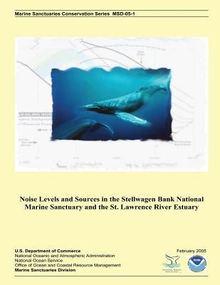 Noise Levels and Sources in the Stellwagen Bank National Marine Sanctuary and the St. Lawrence River Estuary by U. S. Department of Commerce
