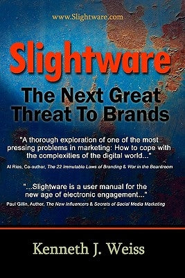 Slightware: The Next Great Threat To Brands by Weiss, Kenneth
