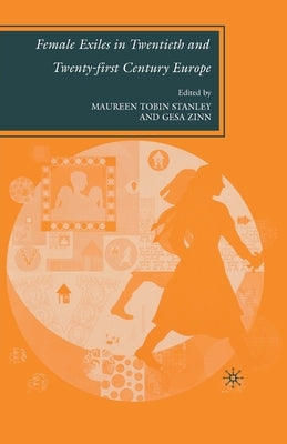 Female Exiles in Twentieth and Twenty-First Century Europe by Stanley, M.