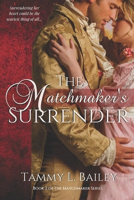 The Matchmaker's Surrender: A Historical Regency Romance by Bailey, Tammy L.