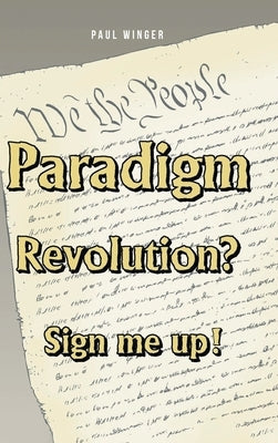 Paradigm Revolution? Sign Me Up! by Winger, Paul