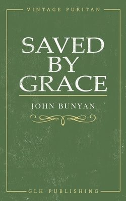 Saved By Grace by Bunyan, John