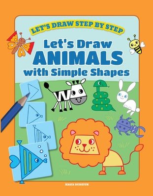 Let's Draw Animals with Simple Shapes by Dudziuk, Kasia