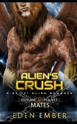 Alien's Crush: Outlaw Planet Mates by Ember, Eden