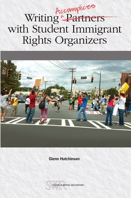 Writing Accomplices with Student Immigrant Rights Organizers by Hutchinson, Glenn