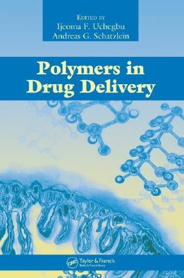Polymers in Drug Delivery by Uchegbu, Ijeoma F.