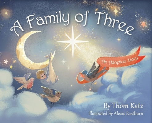 A Family of Three: An Adoption Story by Katz, Thom