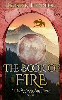 The Book of Fire: Book Three of The Azimar Archives by Hennion, Jacklyn