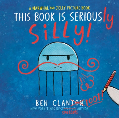 This Book Is Seriously Silly! (a Narwhal and Jelly Picture Book #2) by Clanton, Ben