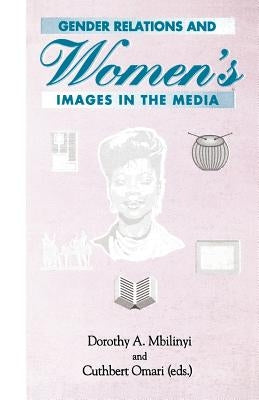Gender Relations and Women's Images in T by Mbilinyi, Dorothy A.