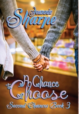 A Chance to Choose: A Second Chances Novel by Sharpe, Jeannie