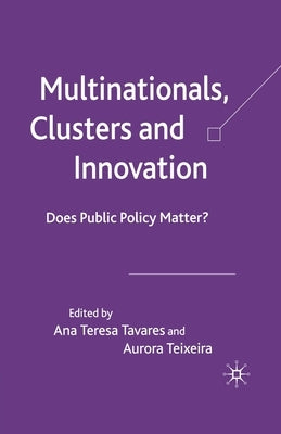 Multinationals, Clusters and Innovation: Does Public Policy Matter? by Tavares, A.