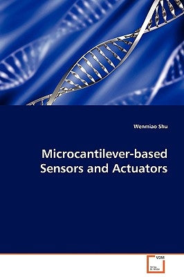 Microcantilever-based Sensors and Actuators by Shu, Wenmiao