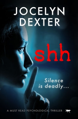 Shh: A Must Read Psychological Thriller by Dexter, Jocelyn