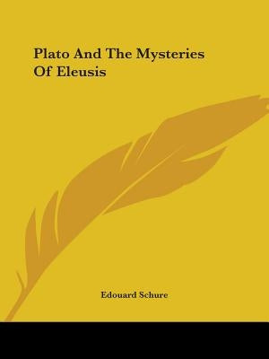 Plato And The Mysteries Of Eleusis by Schure, Edouard