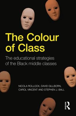 The Colour of Class: The Educational Strategies of the Black Middle Classes by Rollock, Nicola