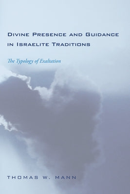 Divine Presence and Guidance in Israelite Traditions by Mann, Thomas W.