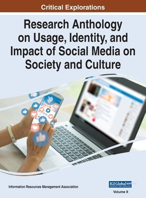 Research Anthology on Usage, Identity, and Impact of Social Media on Society and Culture, VOL 2 by Management Association, Information R.