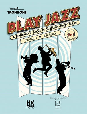 Play Jazz - Trombone (a Beginner's Guide to Creating Great Solos) by Fraley, Ryan