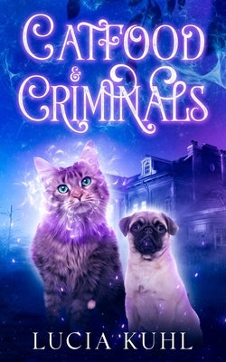 Catfood & Criminals: A Paranormal Cozy Animal Mystery Book by Kuhl, Lucia
