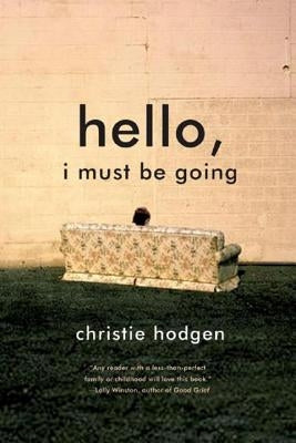 Hello, I Must Be Going by Hodgen, Christie