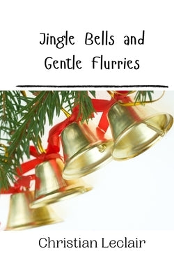 Jingle Bells and Gentle Flurries by LeClair, Christian