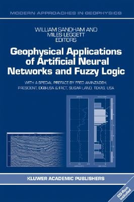 Geophysical Applications of Artificial Neural Networks and Fuzzy Logic [With CDROM] by Sandham, W.