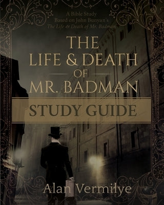 The Life and Death of Mr. Badman Study Guide by Vermilye, Alan