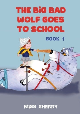 The Big Bad Wolf Goes to School by Sherry
