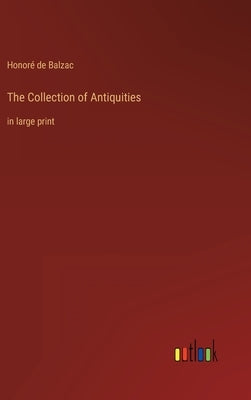 The Collection of Antiquities: in large print by Balzac, Honoré de