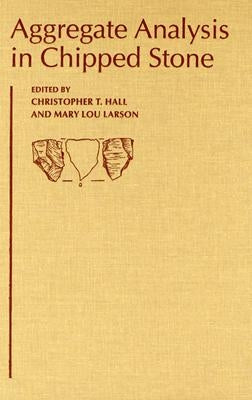 Aggregate Analysis in Chipped Stone by Hall, Christopher T.
