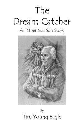The Dream Catcher: A Father and Son Story by Eagle, Tim Young
