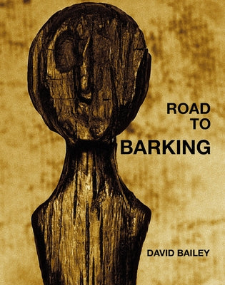 David Bailey: Road to Barking by Bailey, David