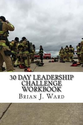 30 Day Leadership Challenge Workbook by Ward, Brian J.