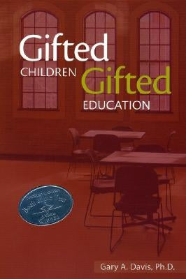 Gifted Children and Gifted Education: A Handbook for Teachers and Parents by Davis, Gary