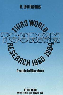 Third World Tourism Research 1950-1984: A Guide to Literature by Theuns, H. Leo