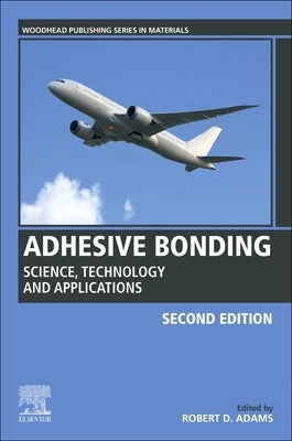 Adhesive Bonding: Science, Technology and Applications by Adams, Robert D.