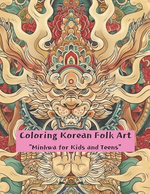 Coloring Korean Folk Art: Minhwa for Kids and Teens by Young Giu, Park