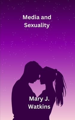 Media and Sexuality by Watkins, Mary J.