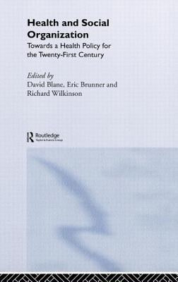 Health and Social Organization: Towards a Health Policy for the 21st Century by Blane, David