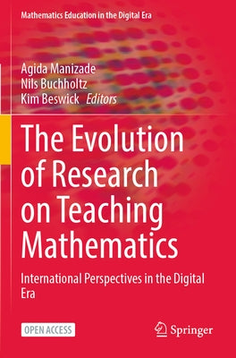 The Evolution of Research on Teaching Mathematics: International Perspectives in the Digital Era by Manizade, Agida