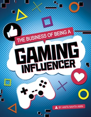 The Business of Being a Gaming Influencer by Amin, Anita Nahta