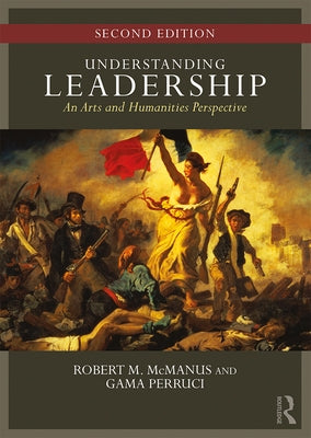 Understanding Leadership: An Arts and Humanities Perspective by McManus, Robert M.