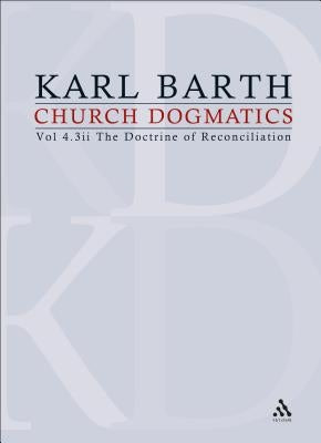 Church Dogmatics: Volume 4 - The Doctrine of Reconciliation Part 3ii - Jesus Christ, the True Witness by Barth, Karl